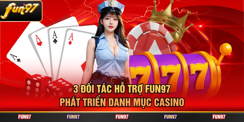 3 đối tác hỗ trợ FUN97 phát triển danh mục casino