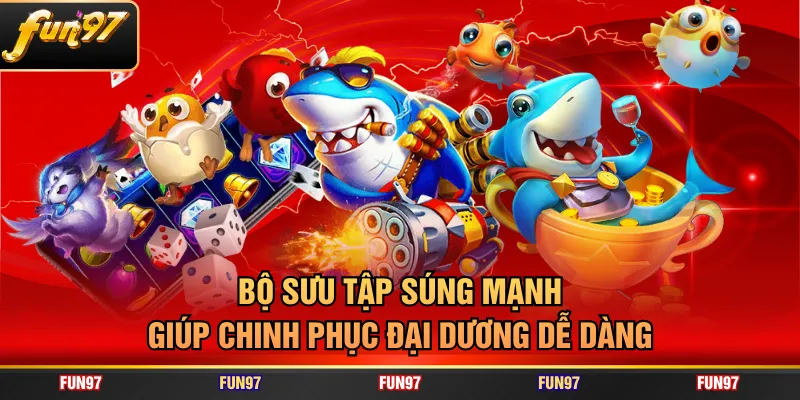 Bộ sưu tập súng mạnh giúp chinh phục đại dương dễ dàng