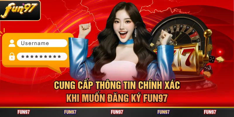 Cung cấp thông tin chính xác khi muốn đăng ký FUN97