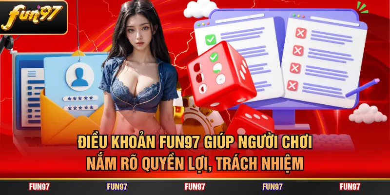 Điều khoản FUN97 giúp người chơi nắm rõ quyền lợi, trách nhiệm