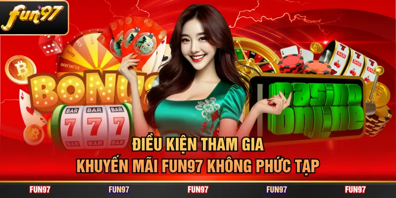Điều kiện tham gia khuyến mãi FUN97 không phức tạp
