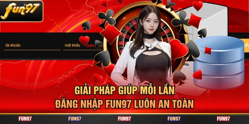 Giải pháp giúp mỗi lần đăng nhập FUN97 luôn an toàn