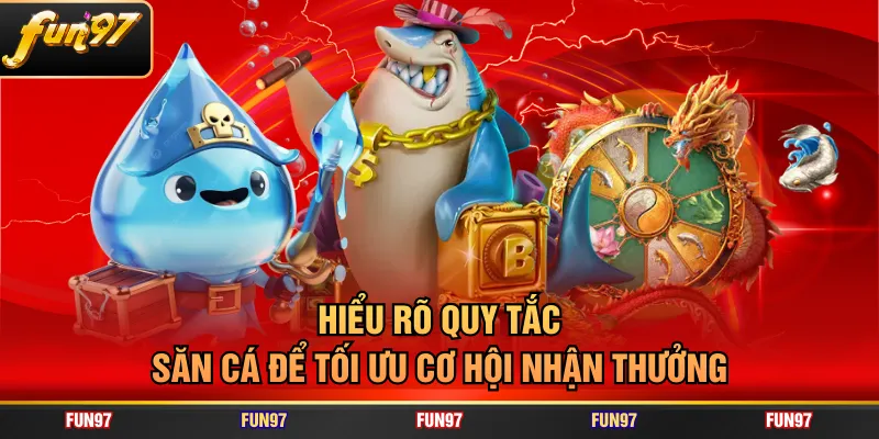 Hiểu rõ quy tắc săn cá để tối ưu cơ hội nhận thưởng