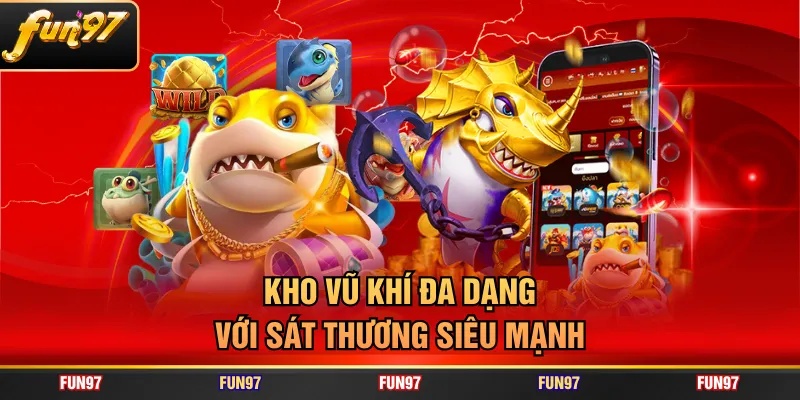 Kho vũ khí đa dạng với sát thương siêu mạnh