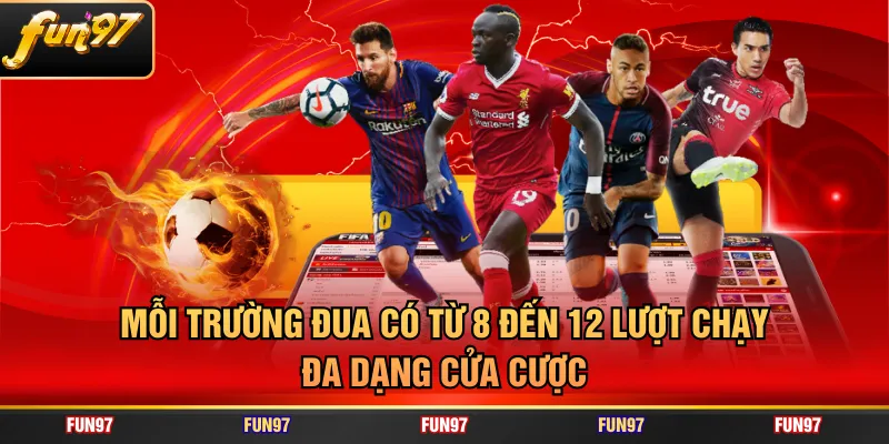 Mỗi trường đua có từ 8 đến 12 lượt chạy, đa dạng cửa cược