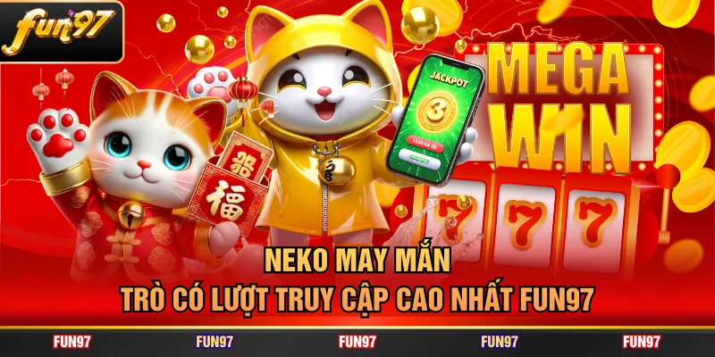 Neko may mắn trò có lượt truy cập cao nhất FUN97