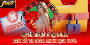 Quyền Riêng Tư Tại FUN97 - Cam Kết An Toàn, Minh Bạch 100%