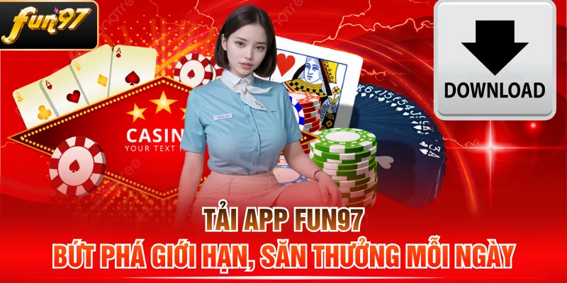 Tải App FUN97 - Bứt Phá Giới Hạn, Săn Thưởng Mỗi Ngày