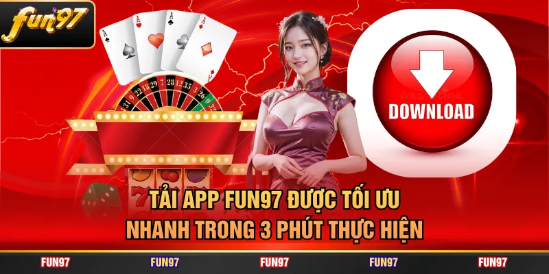 Tải app FUN97 được tối ưu nhanh trong 3 phút thực hiện