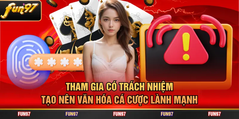 Tham gia có trách nhiệm tạo nên văn hóa cá cược lành mạnh