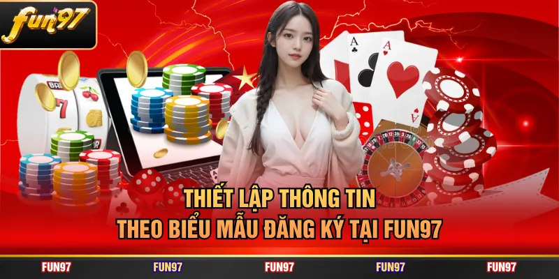 Thiết lập thông tin theo biểu mẫu đăng ký tại FUN97