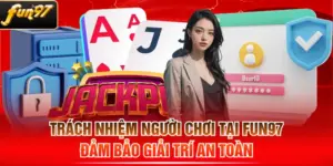 Trách Nhiệm Người Chơi Tại FUN97 - Đảm Bảo Giải Trí An Toàn