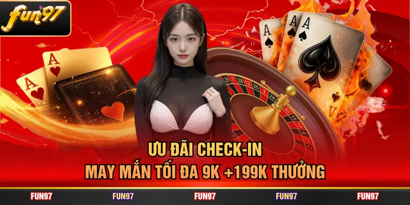 Ưu đãi check-in may mắn tối đa 9K +199K thưởng